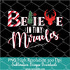 Believe in Miracles PNG For Sublimation, CHRISTMAS PNG