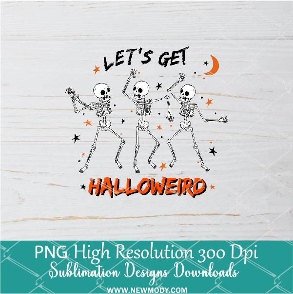 Lets Get Halloweird PNG For Sublimation, Dancing Skeleton PNG, Funny Halloween clipart PNG