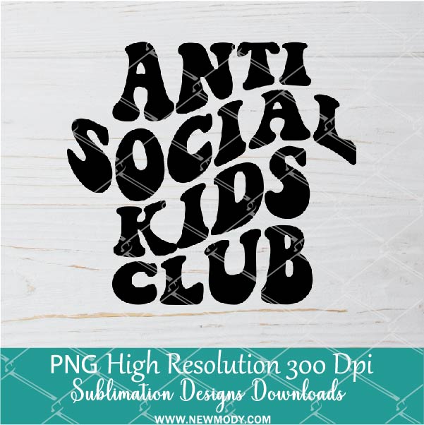 Anti Social Kids Club PNG For Sublimation