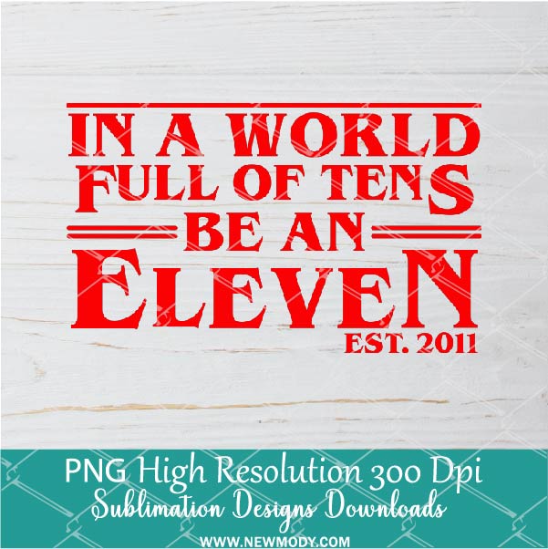 In A World Full Of Tens Be An Eleven PNG For Sublimation, Be An Eleven PNG, In A World Full Of Tens PNG