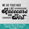 We go Together like Racecars PNG For Sublimation,  Racecars PNG