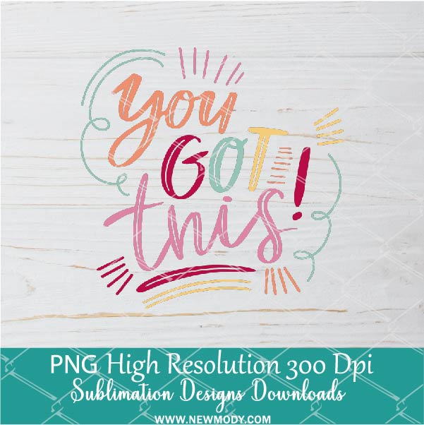 You Got This PNG For Sublimation