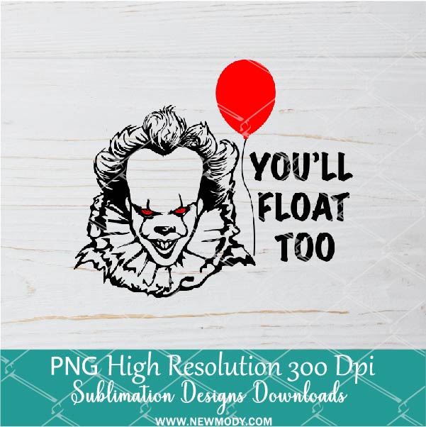 You will float too PNG For Sublimation, Clown PNG, Horror PNG, Halloween PNG