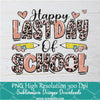 Happy last day of school PNG For Sublimation, school PNG