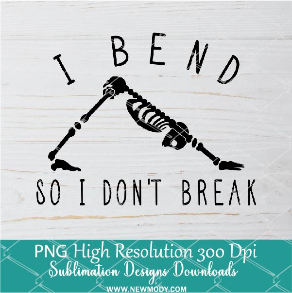 I bend so I don't break PNG For Sublimation; Skeleton PNG