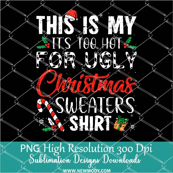 This is my its too hot PNG For Sublimation, Christmas PNG, sweaters Shirt PNG