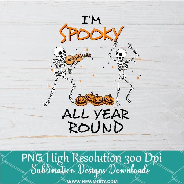 I am Spooky All Year Round PNG For Sublimation, Dancing Skeleton PNG, Funny Halloween Clipart PNG