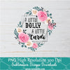 A little Dolly A little Cardi PNG For Sublimation, Flowers PNG