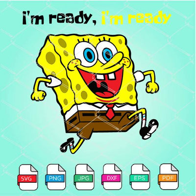 Spongebob Svg - Spongebob I'm ready , I'm ready SVG Newmody