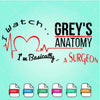 I Watch Grey's Anatomy i'm Basically a Surgeon SVG Newmody