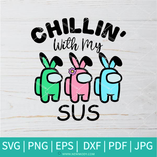 Chillin' With My Sus SVG - Easter Among Us SVG -  Happy Easter SVG - Easter Peeps SVG