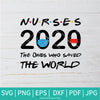 Nurses The Ones Who Saved The World  SVG - Nurse SVG - Quarantine 2020 SVG - Newmody