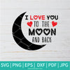 I Love You To The Moon And Back SVG - Valentine SVG -  Valentine's Day  SVG - Valentines Hearts SVG - Love SVG - Newmody