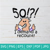50 I Demand a Recount SVG - Hello 50 SVG - 50th Birthday Svg -  Birthday Svg - Newmody
