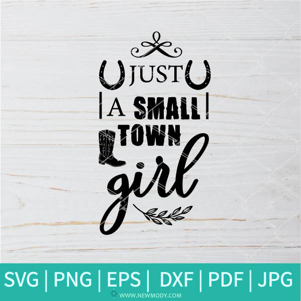Just a Small Town Girl  SVG - Texas Girl  SVG - Farm SVG -Southern SVG - Newmody