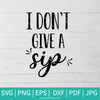 I Don't Give a Sip SVG - Coffee SVG - Drink SVG - Newmody