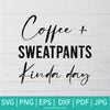 Coffee and Sweatpants Kinda Day SVG - Funny Coffee SVG - Starbucks SVG - Coffee SVG - Newmody