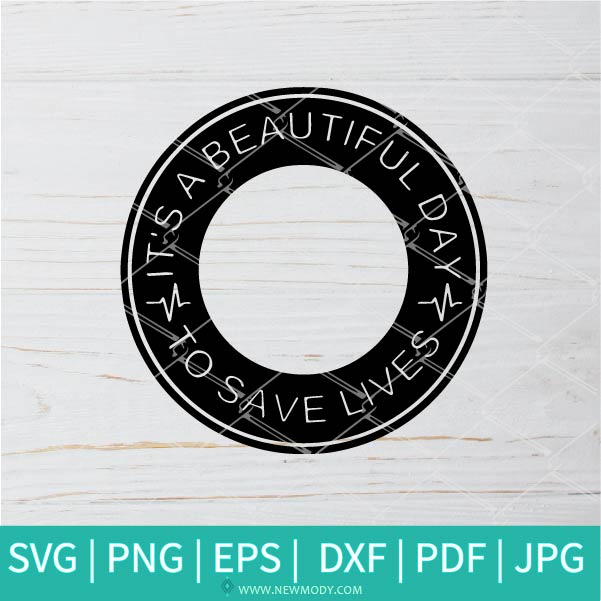 It's a Beautiful Day To Save Lives SVG - Grey's Anatomy SVG  - Grey's anatomy quotes svg - Nurse Cirle Frame SVG - Newmody