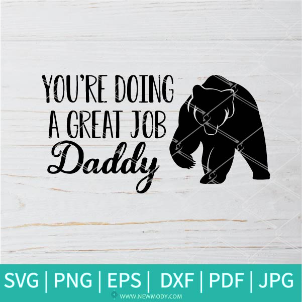 You're Doing a Great Job Daddy SVG - Father SVG - father's day SVG - Newmody