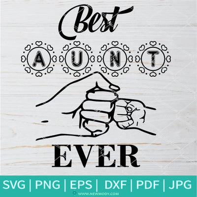 Best Aunt Ever SVG -  Aunt Gifts - Fist Bump SVG - Newmody