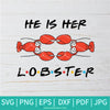 He's Her Lobster SVG - Friends SVG - Lobster Friends SVG - Newmody