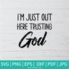 I'm Just Out Here Trusting God  SVG - Hands Praying SVG - Prayers Svg - hands SVG - Loving God  SVG - Newmody