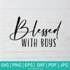 Blessed With Boys SVG - Mom Life SVG - Mother SVG - Mother's Day SVG - Newmody