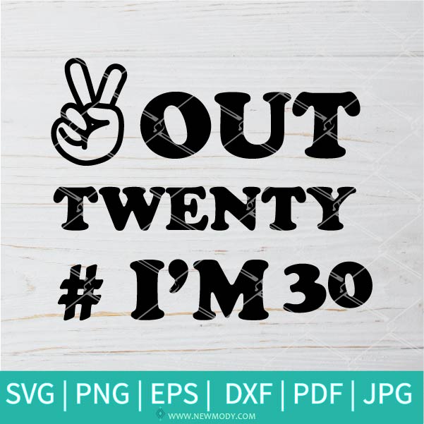 Peace Out Twenty I'm 30 SVG - 30th Birthday SVG - 30th SVG - Happy Birthday SVG - Newmody