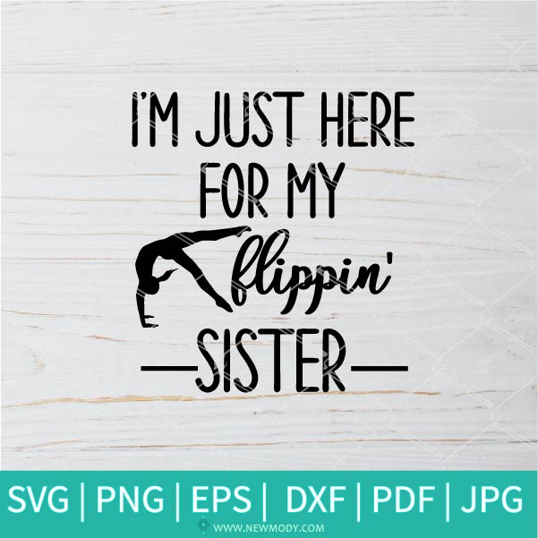 I'm Just Here For My Flippin Sister SVG - Gymnastics SVG - Sister  SVG - Best Friends SVG - Newmody
