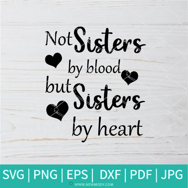 Not Sister By Blood But Sister By Heart  SVG - Sister SVG - Friends SVG - Newmody