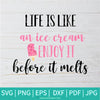 Life Is Like an Icecream Enjoy It Before It Melts SVG - Icecream SVG - Summer Vibes SVG - Newmody