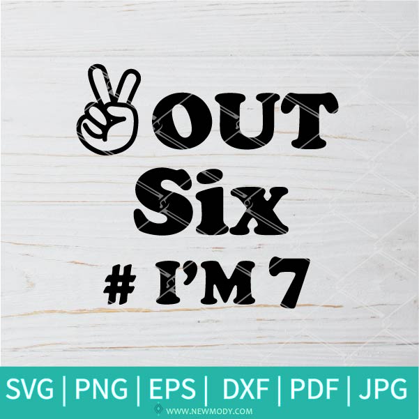 Peace Out Six I'm 7 SVG - 7th Birthday SVG - 7th SVG - Happy Birthday SVG