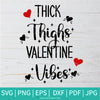 Thick Thighs Valentine Vibes SVG -  Valentine's Day  SVG - Valentines Hearts SVG - Valentine Vibes SVG - Love SVG - Heart SVG - Newmody