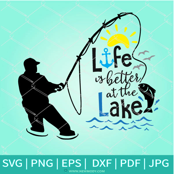 Life Is Better At The Lake SVG -Fishing SVG - Fishing Pole SVG