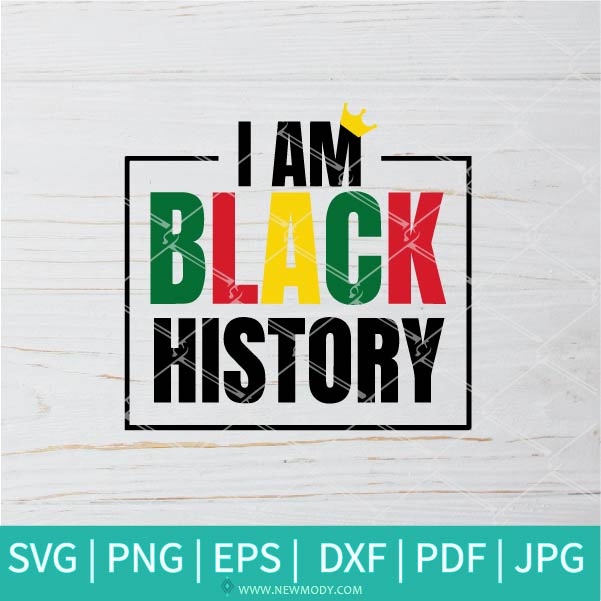 I Am Black History SVG - Black Lives Matter svg - History SVG - Newmody