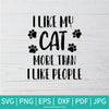 I Like My Cat More Than I Like People SVG - Cats Svg - Cat Quote Svg - Newmody