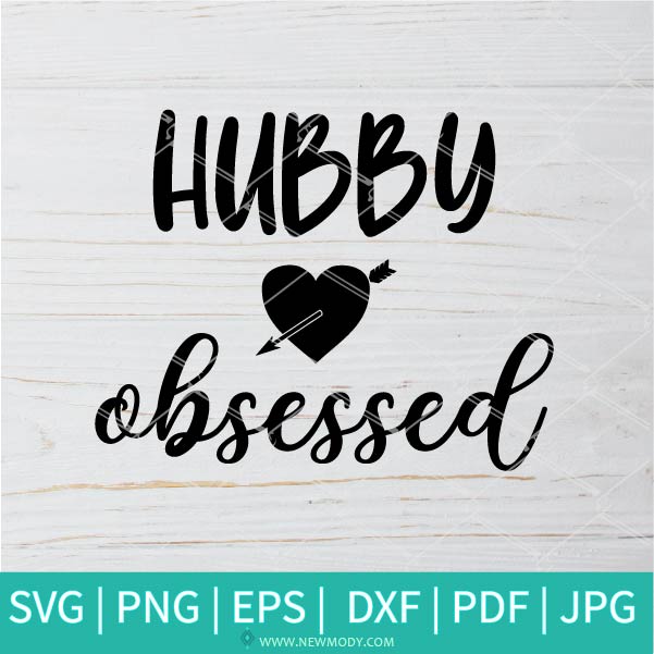 Hubby Obsessed SVG - Hubby SVG - love my husband  SVG - best hubby SVG - Newmody