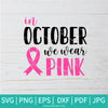 In October We Wear Pink SVG - Breast Cancer Ribbon SVG - Pink Cancer Awareness SVG - Newmody