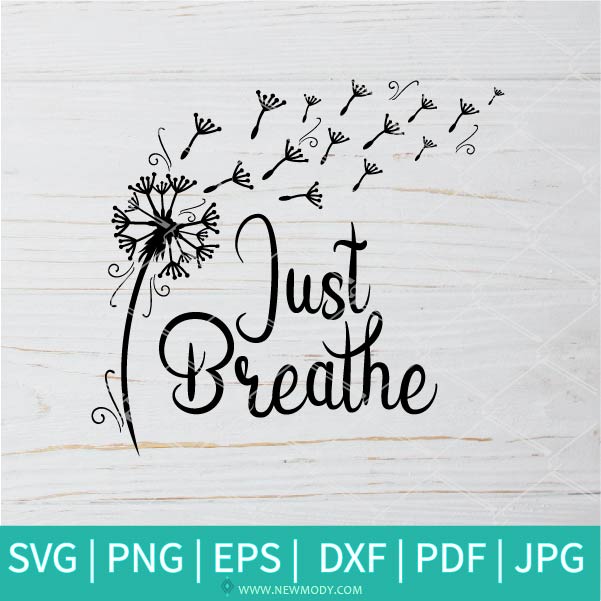 Just Breathe SVG - Inspirational SVG - Dandelion SVG - Newmody