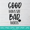 Good Moms Say Bad Words SVG - Good Moms SVG - Mom  SVG - Bad Words SVG - Newmody