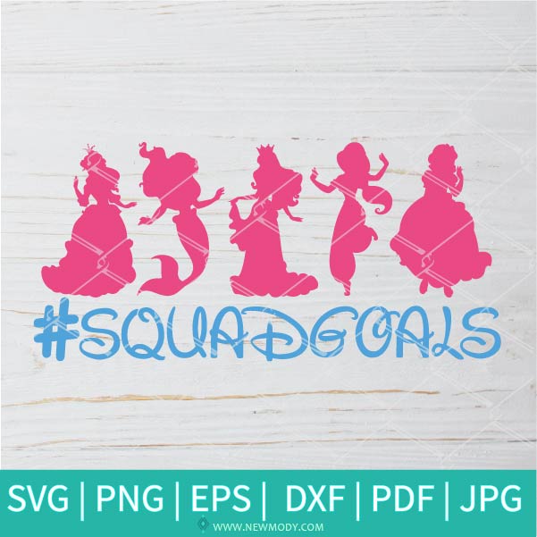 Disney Princesses Squadgoals  SVG -  Disney Princess Squadgoals PNG - Newmody