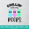 Chillin' With My Peeps SVG - Easter SVG - Happy Easter Svg - Easter Peeps SVG - Newmody