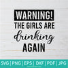 Warning The Girls Are Drinking Again SVG - Day Drinking SVG - Wine Lover SVG - Wine Svg - Newmody