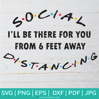 Social Distancing  I'll Be There For You From 6 Feet Away SVG -Social Distancing SVG - Newmody