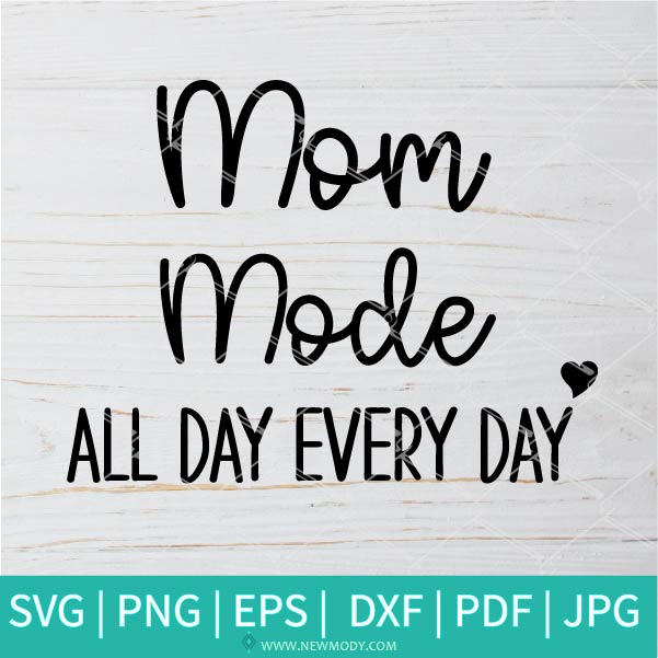 Mom Mode All Day Everyday SVG - Boy Mom SVG - Girl Mom SVG - Mom SVG - Girl Boss SVG - Newmody
