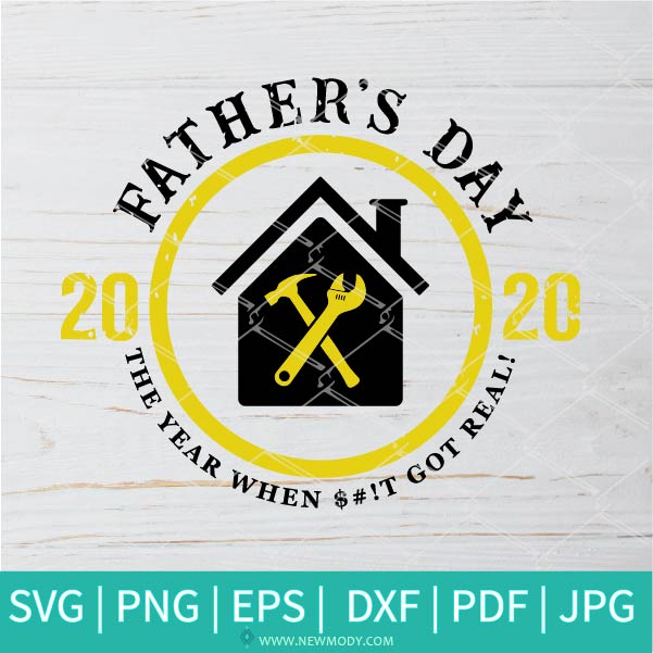 Father's Day 2020 The Year When Shit Got Real SVG - Father Svg- Dad SVG - Newmody