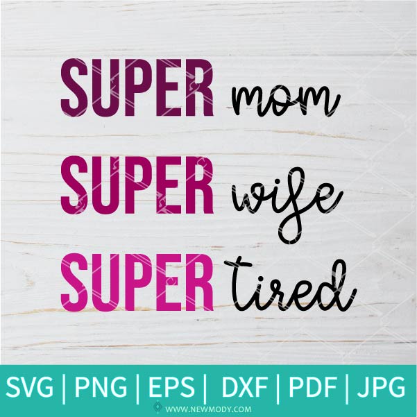 Super Mom Super Wife Super Tired  SVG - She is Strong Fierce Brave Full Of Fire SVG - Girl Boss SVG - Mom Life  SVG - Newmody