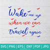 Wake Me Up When We Can Travel Again SVG  - Coronavirus SVG - Stay Inside Save Lives SVG - Newmody