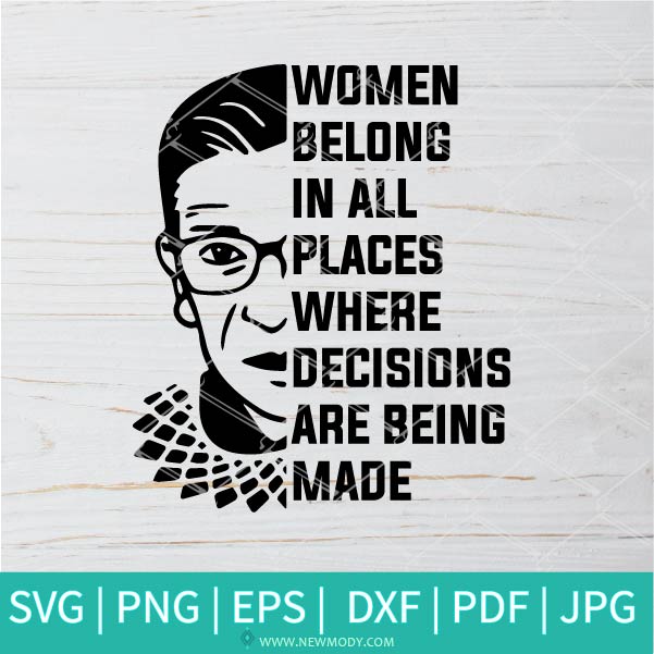 Women Belong In All Places Where Decisions Are Being Made SVG - Rbg SVG - Ruth Bader Ginsburg  SVG - Newmody