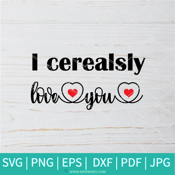 I Cerealsly Love You  SVG - Cereals SVG  -  Valentine's Day  SVG - Valentines Hearts SVG - Newmody